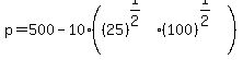 p=+500+-+10%28%2825%29%5E%281%2F2%29%2A%28100%29%5E%281%2F2%29%29