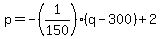 p=-%281%2F150%29%28q-300%29%2B2