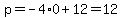 p=-4%2A0%2B12=12