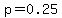 p=0.25