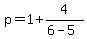 p=1%2B4%2F%286-5%29