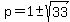 p=1+%2B-+sqrt%2833%29