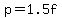 p=1.5f