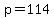 p=114