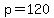 p=120