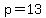 p=13