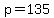 p=135