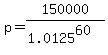 p=150000%2F%281.0125%5E60%29