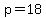p=18