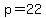 p=22