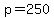 p=250