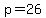 p=26