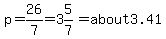 p=26%2F7=3%265%2F7=about+3.41