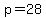 p=28