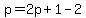 p=2p%2B1-2
