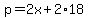 p=2x%2B2%2A18