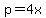 p=4x