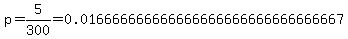 p=5%2F300=0.016666666666666666666666666666667