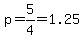 p=5%2F4=1.25