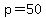 p=50