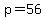 p=56