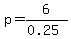 p=6%2F%280.25%29