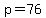p=76
