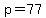 p=77