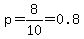 p=8%2F10=0.8