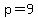 p=9