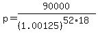 p=90000%2F%281.00125%29%5E%2852%2A18%29