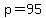 p=95