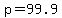 p=99.9