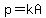p=kA