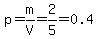 p=m%2FV=2%2F5=0.4