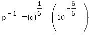 p%5E%28-1%29+=+%28q%29%5E%281%2F6%29%5E%22%22%2A%2810%5E%28-6%2F6%29%5E%22%22%29%29