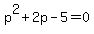 p%5E2%2B2p-5+=+0