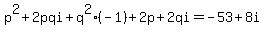 p%5E2%2B2pqi%2Bq%5E2%28-1%29%2B2p%2B2qi=-53%2B8i