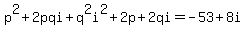 p%5E2%2B2pqi%2Bq%5E2i%5E2%2B2p%2B2qi=-53%2B8i