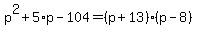 p%5E2%2B5%2Ap-104=%28p%2B13%29%28p-8%29