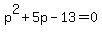 p%5E2%2B5p-13=0