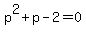 p%5E2%2Bp-2=0