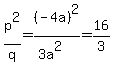 p%5E2%2Fq+=+%28-4a%29%5E2%2F%283a%5E2%29+=+16%2F3