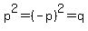 p%5E2=%28-p%29%5E2=q