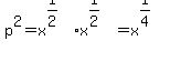 p%5E2=x%5E%281%2F2%29x%5E%281%2F2%29=x%5E%281%2F4%29