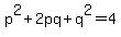 p%5E2+%2B+2pq+%2B+q%5E2=4