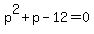 p%5E2+%2B+p+-+12+=+0