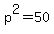 p%5E2+=50+