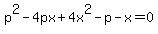 p%5E2+-+4px+%2B+4x%5E2-+p-x=0