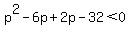 p%5E2+-+6p+%2B+2p+-+32+%3C+0
